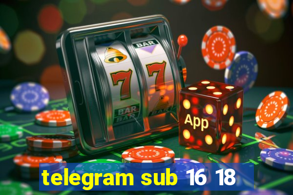 telegram sub 16 18